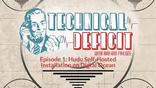 Technical Deficit Episode 1: Hudu Self-Hosted Installation on Digital Ocean
