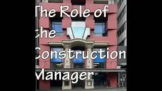 The Role of Construction Manager Explained
