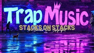 Stacks on Stacks | Trap Music | zBallad Copyright-Free Music