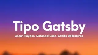 Oscar Maydon, Natanael Cano, Gabito Ballesteros - Tipo Gatsby (Letra/Lyrics)