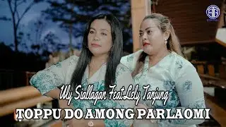 Uly Siallagan Ft Lely Tanjung - Toppu Do Among Parlaomi (Official Video  Lirik) Lagu Batak Viral