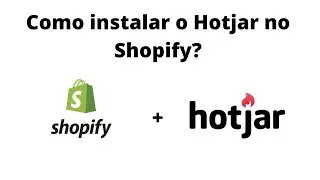 💻 Como instalar o HotJar na plataforma de eCommerce Shopify