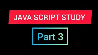 JAVA SCRIPT STUDY FROM SCRATCH PART 3  | WEB DEVELOPMENT |TECHNOLOGY