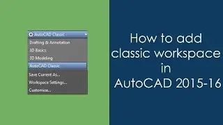 How to add AutoCAD classic workspace in AutoCAD 2015 and 2016