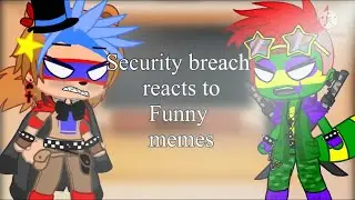 Security breach reacts to FUNNY MEMES || Fnaf || AU