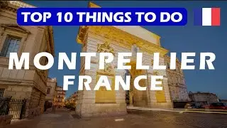 Top 10 things to do in Montpellier | What to do in Montpellier FRANCE?