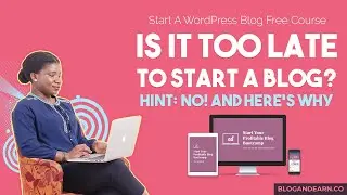 Why it's not too late to start a blog this year | Start a WordPress Blog Free Course Part 1