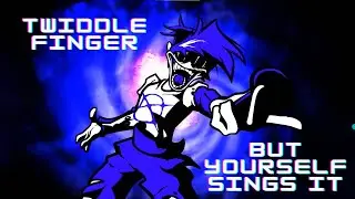 Twiddlefinger but Yourself and BF sing it
