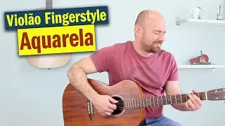 Música LINDA no Violão Fingerstyle - Aquarela (Toquinho)