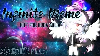 Gift For Huda Aulia - Infinite Meme [Gacha Life]