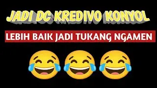 JADI DC KREDIVO YANG KONYOL LEBIH BAIK JADI PENGAMEN 🤣