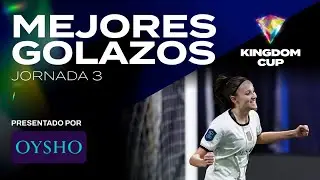 Los MEJORES GOLAZOS de nuestras jugadoras en la Jornada 3 de la KINGDOM CUP