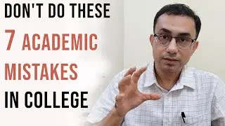 7 Biggest Academic Mistakes to Avoid in College | IIT prof's tips