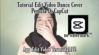 TUTORIAL EDIT VIDEO DANCE COVER PEMULA DI CAPCUT!! MUDAH DAN NO WATERMARK