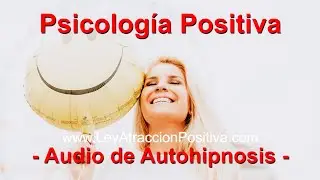 🎧 PSICOLOGÍA POSITIVA - Audio de AutoHIPNOSIS