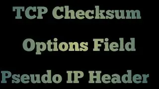 TCP Header Part V | Checksum Calculation in TCP | Pseudo IP Header | Options field