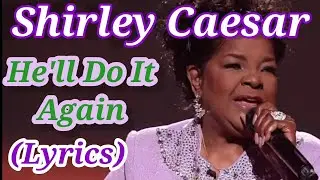 Shirley Caesar - He'll Do It Again (Lyrics)