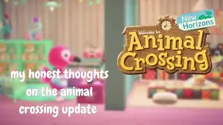 my honest thoughts on the animal crossing update | animal crossing new horizons