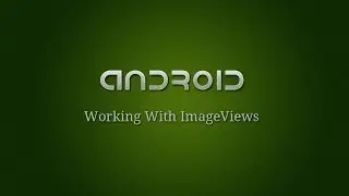 Android Development - 8 - Working With ImageViews