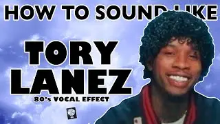 How to Sound Like TORY LANEZ - "Lady of Namek" 80's Vocal Effect