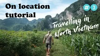 Travel photography tutorial on location - North Vietnam