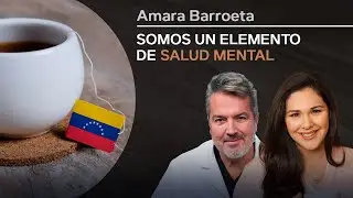 Somos un elemento de salud mental para la comunidad venezolana, con Amara Barroeta