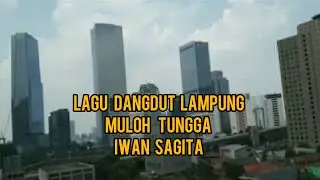 Lagu Lampung Muloh Tungga - Iwan Sagita