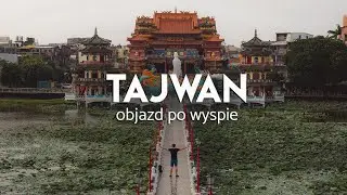 Tajwan - główne atrakcje i najciekawsze miasta | VLOG 5 | CzasNaWywczas