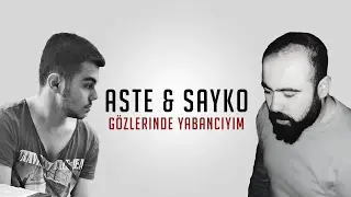 Aste & Sayko - Gözlerinde Yabancıyım