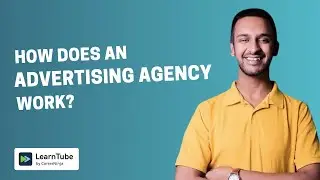 How does an Advertising Agency work: EXPLAINED | LearnTube