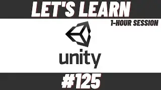 Let's Learn Unity #125 (1-Hour Session)