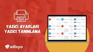 22 - Adisyo ile Yazıcı Ayarları ve Yazıcı Tanımlama İşlemleri