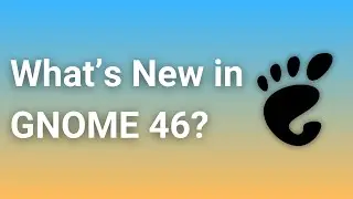 GNOME 46 Released: What's New?