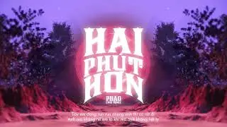 HAI PHÚT HƠN | PHÁO & CM1X | ORIGINAL MIX