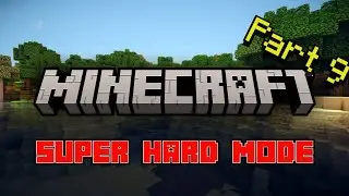 Minecraft Super Hard Mode - A Hardcore Series | PART 9