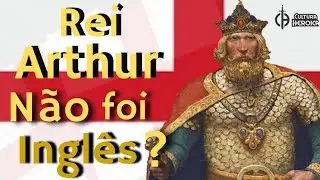O Rei Arthur nunca foi Inglês!