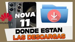 Donde Estan las Descargas en Huawei Nova 11 Pro - 11i y 11 Se