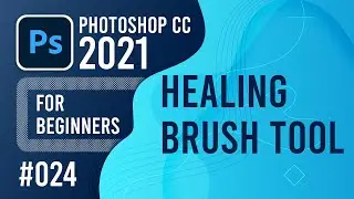 Photoshop CC 2021 for Beginners - (024) - Healing Brush Tool