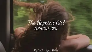 BLACKPINK - The Happiest Girl [Lyrics]
