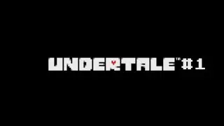 Beginning of a deafening adventur!  | Undertale #1