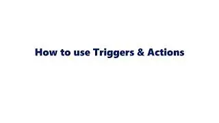How to use Triggers & Actions