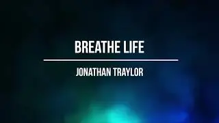 Breathe Life Lyrics - Jonathan Traylor