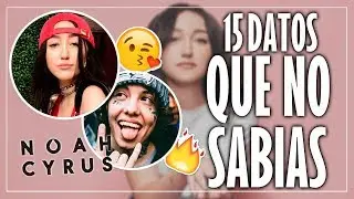 15 THINGS YOU DID NOT KNOW ABOUT NOAH CYRUS.