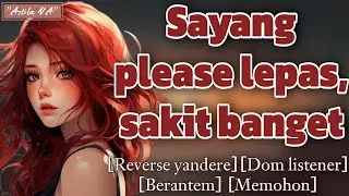 Di ikat cowok dominan | ASMR Cewek | [Reverse yandere] [Dom listener] [Berantem] [Memohon]