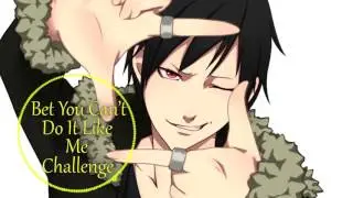 ♥Nightcore - Bet You Can't Do It Like Me Challenge♥