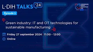 L-DIH Talks | Green industry: IT and OT technologies for sustainable manufacturing
