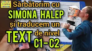 Lecţia # 309 – Sărbătorim cu Simona Halep 🎾❤️ şi traducem un text de nivel C1-C2 ✍️🤓🎓🔝