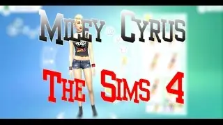 //МАЙЛИ САЙРУС//СОЗДАНИЕ ПЕРСОНАЖА//THE SIMS 4