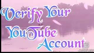How to verify your YouTube account( or channel) 100% guaranteed
