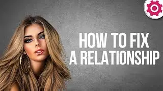 How to Fix a Relationship